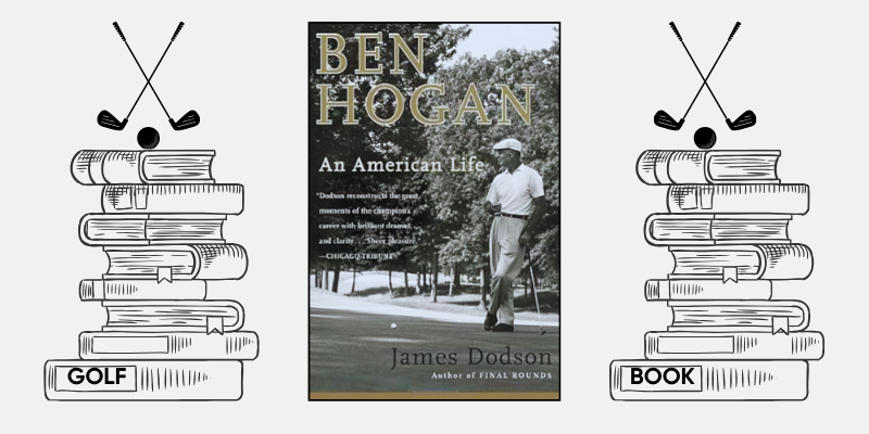 Ben-Hogan-An-American-Life-by-James-Dodson-is-a-golfers-book